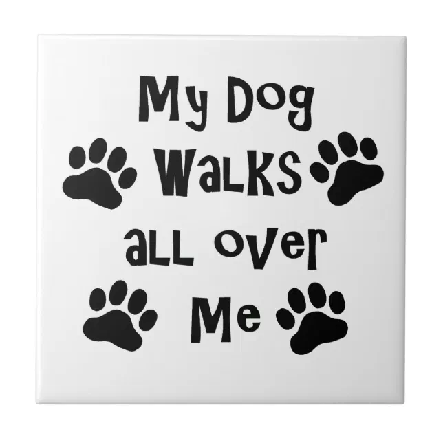 My Dog Walks All Over Me Paw Prints Tile Zazzle