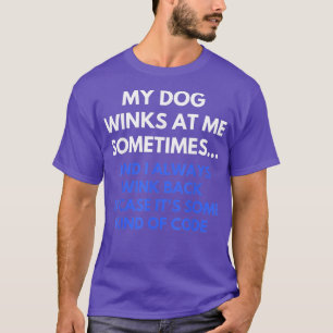 My Dog Winks At Me Sometimes Funny Dog Lover - 1 T-Shirt