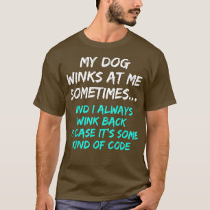 My Dog Winks At Me Sometimes Funny Dog Lover T-Shirt