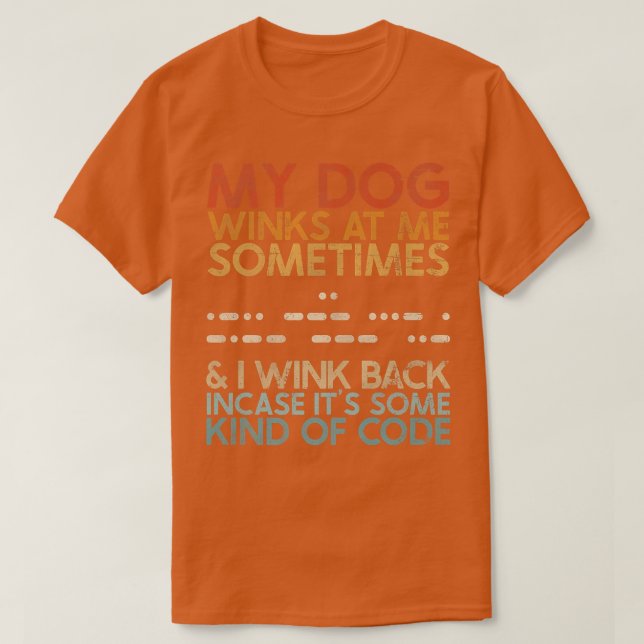 My Dog Winks At Me T, Dog Lover Tee, Dog Code  T-Shirt (Design Front)