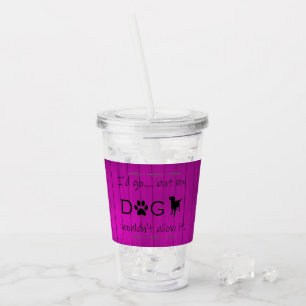 My Dog Wouldn't Allow It Acrylic Tumbler - Purple