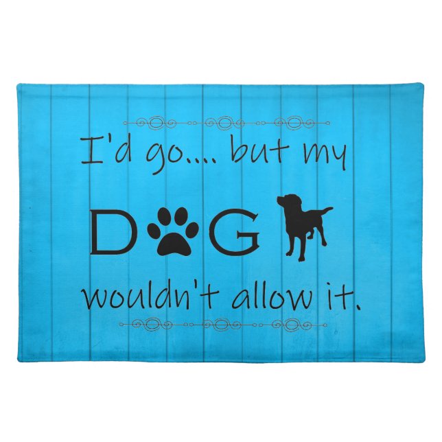My Dog Wouldn't Allow It Cloth Placemat - Blue (Front)