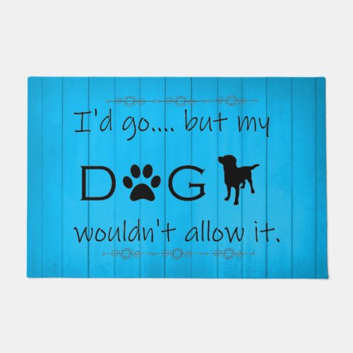 My Dog Wouldnt Allow It Door Mat _ Blue