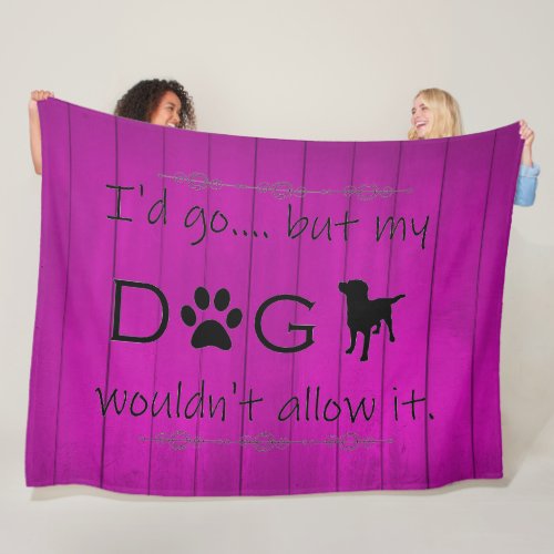 My Dog Wouldnt Allow It Fleece Blanket _ Purple