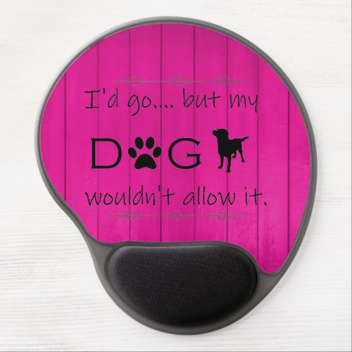 My Dog Wouldnt Allow It Gel Mouse Pad _ Magenta