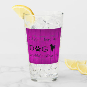 My Dog Wouldn't Allow It Glass Cup - Purple