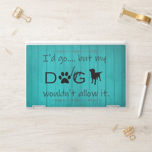 My Dog Wouldnt Allow It HP Laptop Skin _ Teal