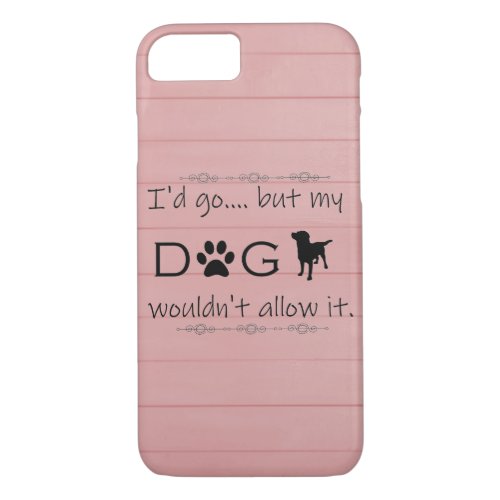 My Dog Wouldnt Allow It iPhone Case