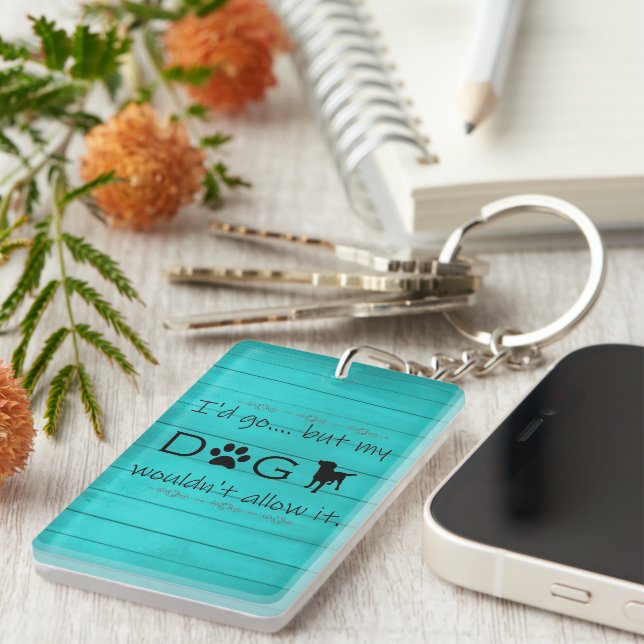 My Dog Wouldn't Allow It Keychain - Teal (Front Right)