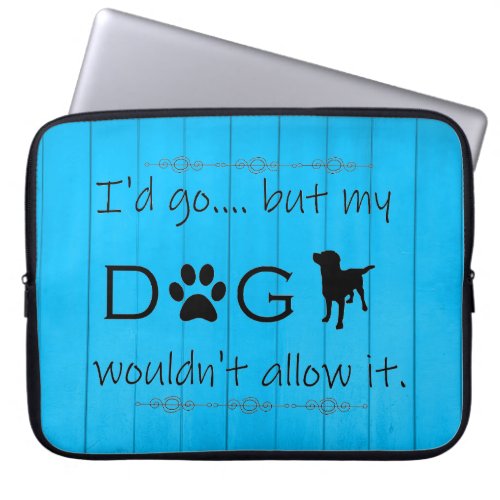 My Dog Wouldnt Allow It Laptop Sleeve _ Blue