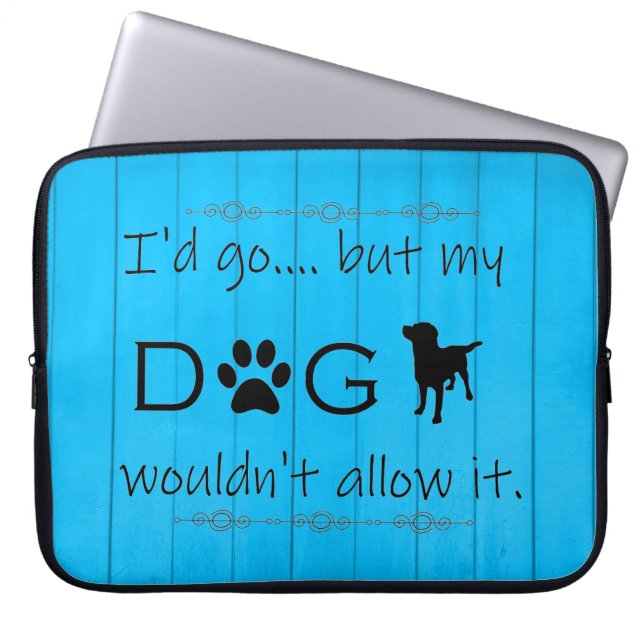 My Dog Wouldn't Allow It Laptop Sleeve - Blue (Front)