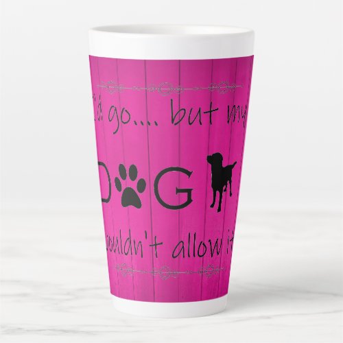 My Dog Wouldnt Allow It Latte Mug _ Magenta