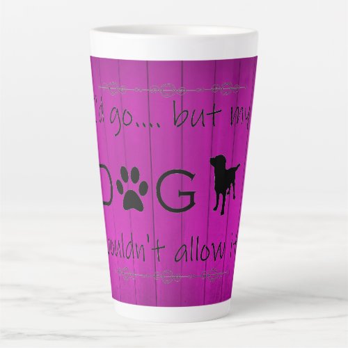 My Dog Wouldnt Allow It Latte Mug _ Purple