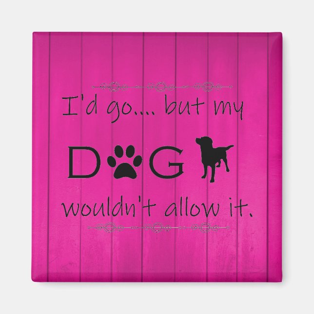 My Dog Wouldn't Allow It Magnet - Magenta (Front)
