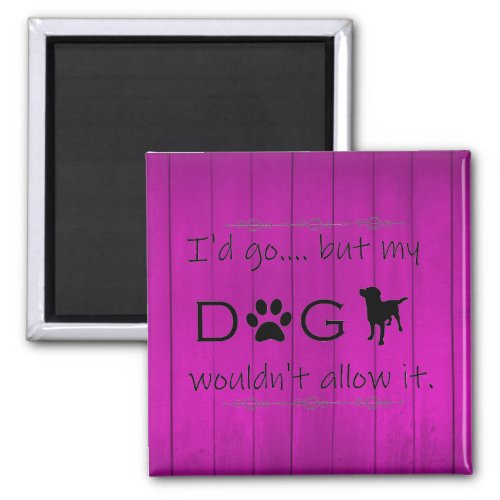 My Dog Wouldnt Allow It Magnet _ Purple