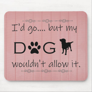 My Dog Wouldn't Allow It Mouse Pad