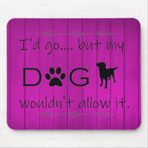 My Dog Wouldnt Allow It Mouse Pad _ Purple