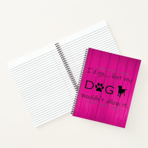 My Dog Wouldnt Allow It Notebook _ Magenta