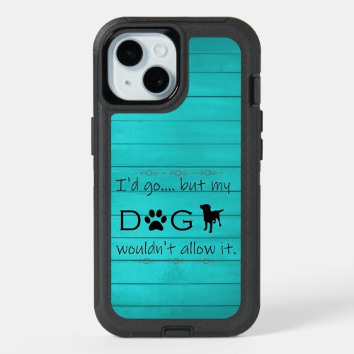 My Dog Wouldnt Allow It OtterBox iPhone Case Teal