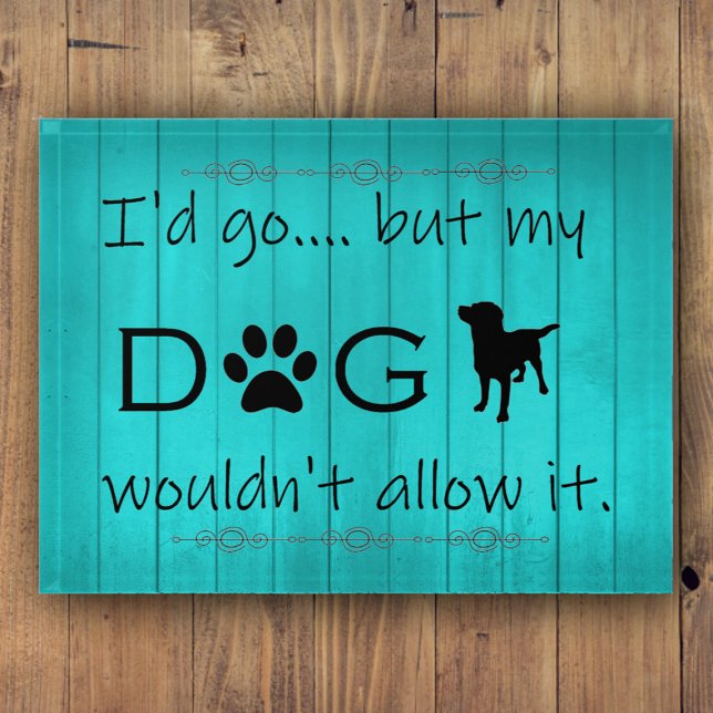My Dog Wouldn't Allow It Paperweight - Teal (Teal My Dog Wouldn't Allow It Paperweight)
