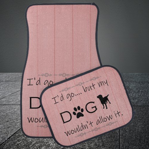 My Dog Wouldnt Allow It Set of Car Mats