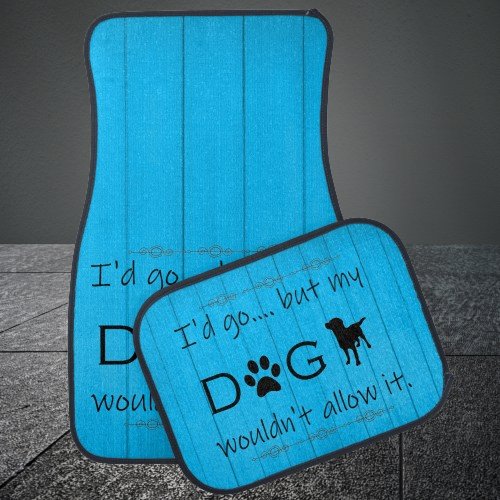 My Dog Wouldnt Allow It Set of Car Mats _ Blue