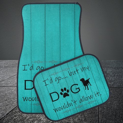 My Dog Wouldnt Allow It Set of Car Mats _ Teal