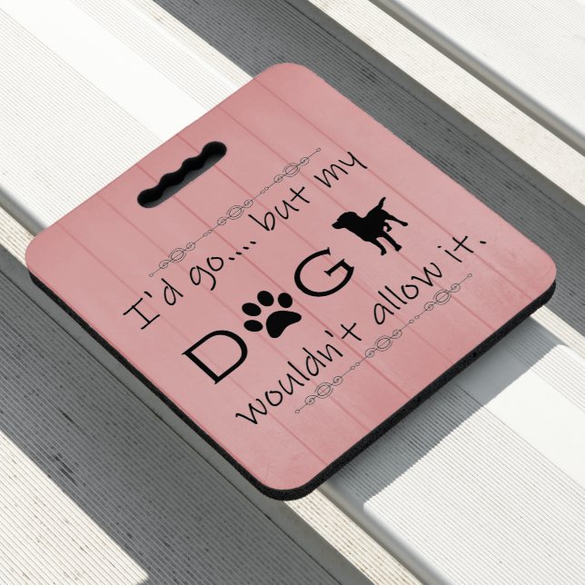 My Dog Wouldn't Allow It Stadium Seat Cushion (In Situ)