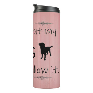 My Dog Wouldn't Allow It Thermal Tumbler