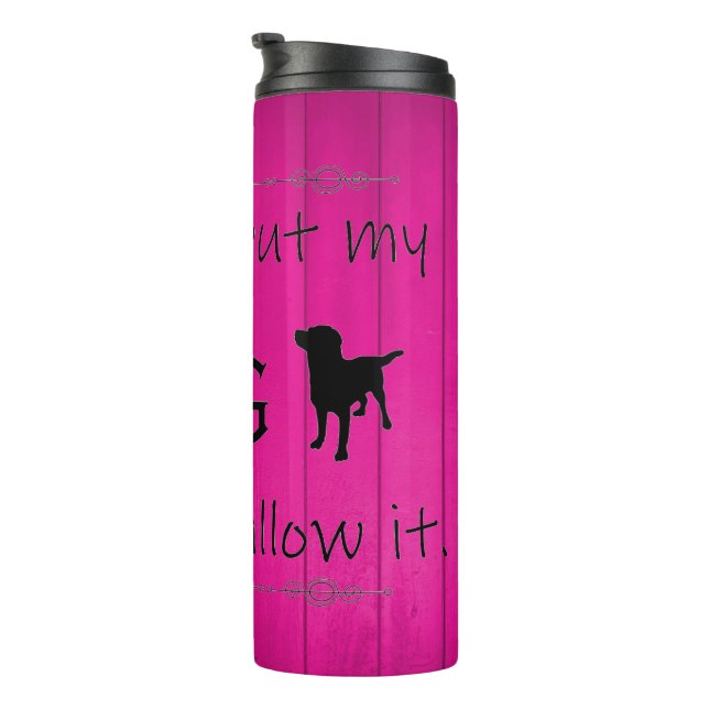My Dog Wouldn't Allow It Thermal Tumbler - Magenta (Rotated Right)