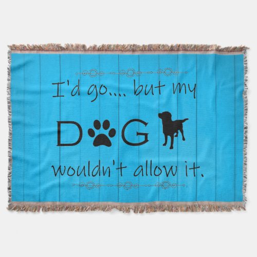 My Dog Wouldnt Allow It Throw Blanket _ Blue