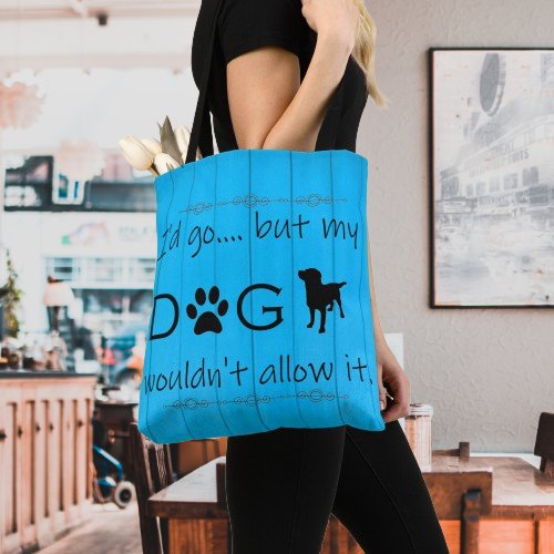 My Dog Wouldnt Allow It Tote Bag _ Blue