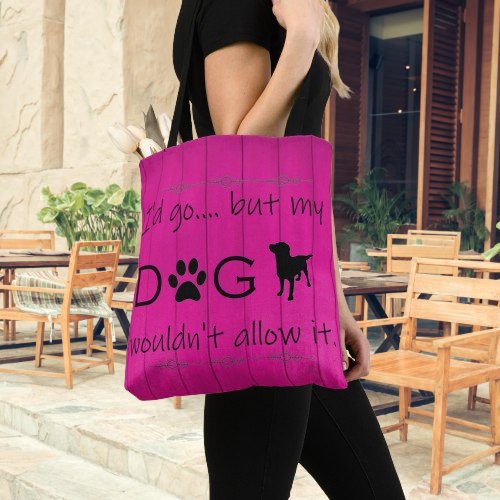 My Dog Wouldnt Allow It Tote Bag _ Magenta