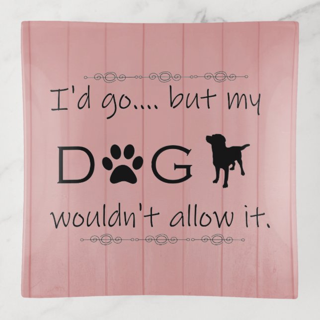 My Dog Wouldn't Allow It Trinket Tray (Front)