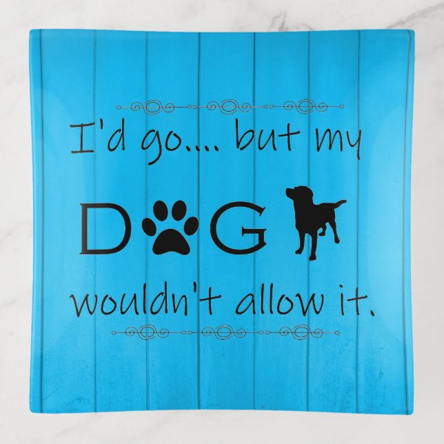 My Dog Wouldn't Allow It Trinket Tray - Blue (Front)