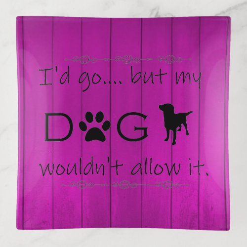 My Dog Wouldnt Allow It Trinket Tray _ Purple