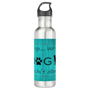 My Dog Wouldn't Allow It Water Bottle - Teal