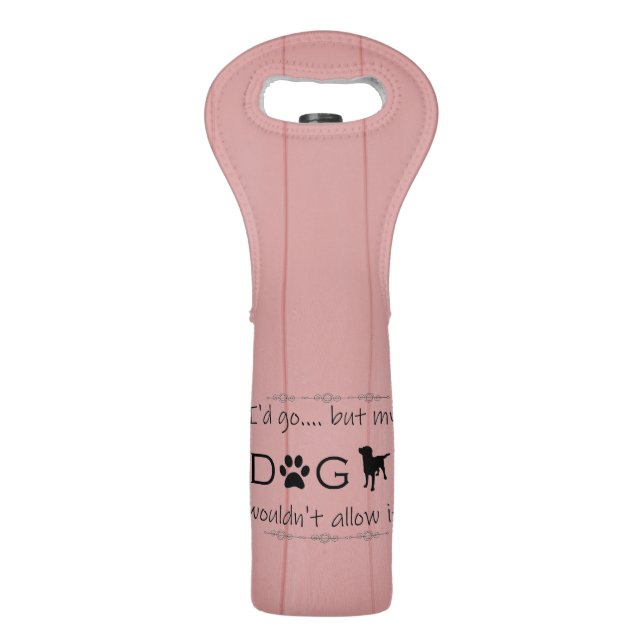 My Dog Wouldn't Allow It Wine Tote (Front)