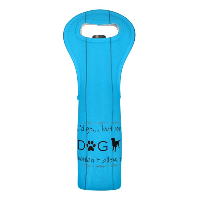 My Dog Wouldn't Allow It Wine Tote - Blue (Front)