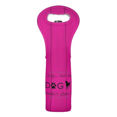 My Dog Wouldnt Allow It Wine Tote _ Magenta