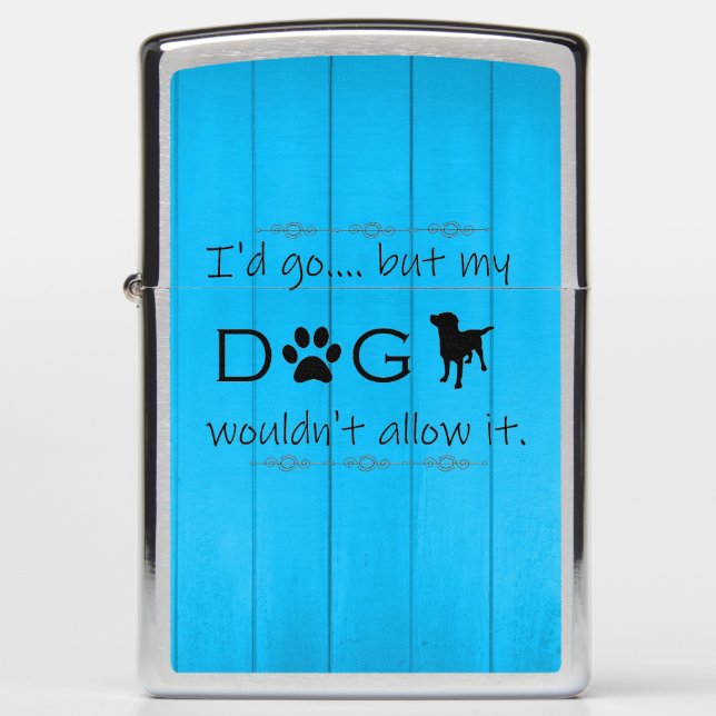 My Dog Wouldn't Allow It Zippo Lighter - Blue (Front)