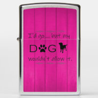 My Dog Wouldn't Allow It Zippo Lighter - Magenta