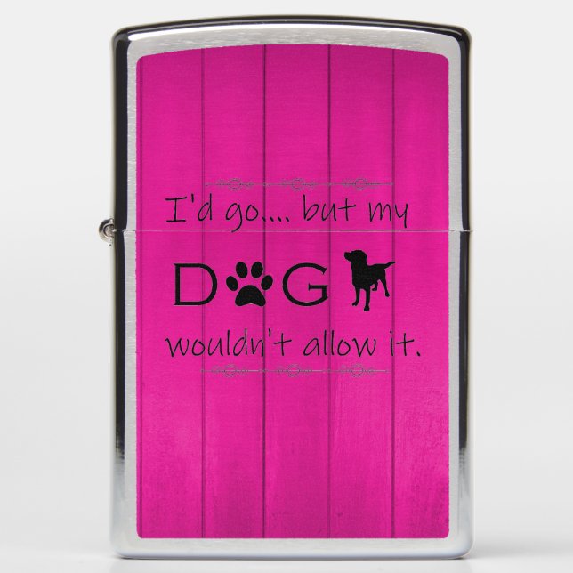 My Dog Wouldn't Allow It Zippo Lighter - Magenta (Front)