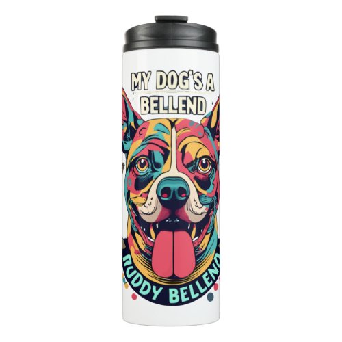 My Dogs a Ruddy Bellend   Thermal Tumbler