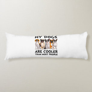 My Dogs Are Cooler Than Most People Body Pillow