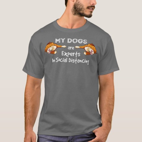 My Dogs Are Experts In Social Distancing 2 T_Shirt