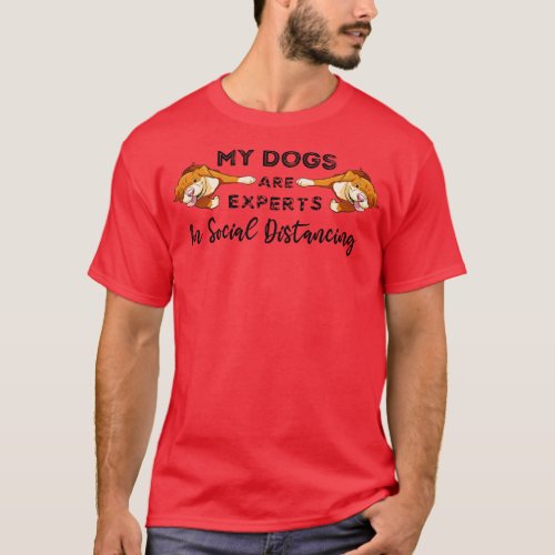 My Dogs Are Experts In Social Distancing T_Shirt