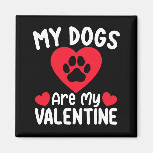 My Dogs Are My Valentine Day Funny Pet Lovers Magnet