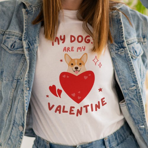 My dogs are my Valentine  Funny Cute Valentines  T_Shirt