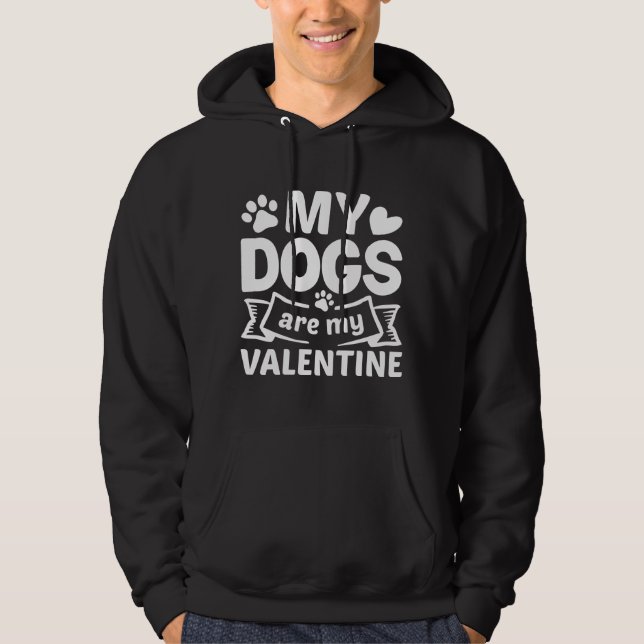 My Dogs Are My Valentine Hoodie (Front)